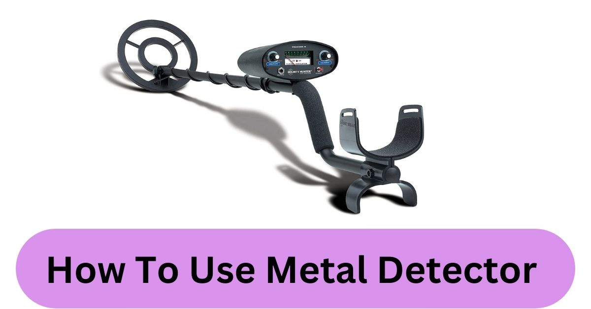 How To Use Metal Detector